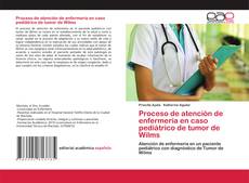 Bookcover of Proceso de atención de enfermería en caso pediátrico de tumor de Wilms
