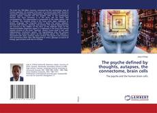 Copertina di The psyche defined by thoughts, autapses, the connectome, brain cells