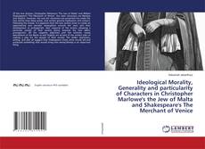 Copertina di Ideological Morality, Generality and particularity of Characters in Christopher Marlowe's the Jew of Malta and Shakespeare's The Merchant of Venice