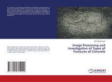 Copertina di Image Processing and Investigation of Types of Fractures of Concrete
