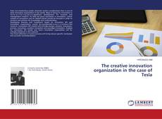 Copertina di The creative innovation organization in the case of Tesla