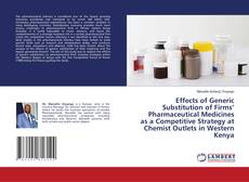 Copertina di Effects of Generic Substitution of Firms’ Pharmaceutical Medicines as a Competitive Strategy at Chemist Outlets in Western Kenya