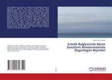 Copertina di Estetik Bağlaminda Resim Sanatinin Alimlanmasinda Özgürlüğün Biçimleri