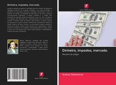 Buchcover von Dinheiro, impostos, mercado.