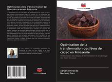 Buchcover von Optimisation de la transformation des fèves de cacao en Amazonie