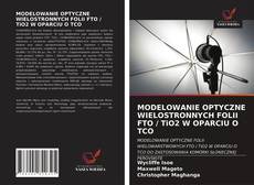 Bookcover of MODELOWANIE OPTYCZNE WIELOSTRONNYCH FOLII FTO / TiO2 W OPARCIU O TCO