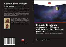 Couverture de Écologie de la faune sauvage en référence spéciale au Lion Gir (P.leo persica)