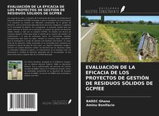 Buchcover von EVALUACIÓN DE LA EFICACIA DE LOS PROYECTOS DE GESTIÓN DE RESIDUOS SÓLIDOS DE GCPfEE