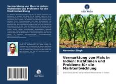 Vermarktung von Mais in Indien: Richtlinien und Probleme für die Marktentwicklung kitap kapağı