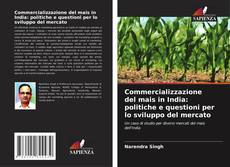 Bookcover of Commercializzazione del mais in India: politiche e questioni per lo sviluppo del mercato
