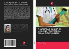 Portada del libro de A AVALIAÇÃO CLÍNICA DA MEDICINA FITOTERÁPICA PARA A DISMENORREIA