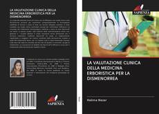Bookcover of LA VALUTAZIONE CLINICA DELLA MEDICINA ERBORISTICA PER LA DISMENORREA