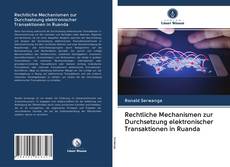 Bookcover of Rechtliche Mechanismen zur Durchsetzung elektronischer Transaktionen in Ruanda