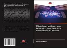 Bookcover of Mécanismes juridiques pour l'exécution des transactions électroniques au Rwanda