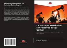 Copertina di La politique américaine sur l'oléoduc Bakou-Ceyhan