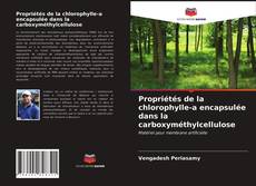 Couverture de Propriétés de la chlorophylle-a encapsulée dans la carboxyméthylcellulose