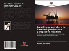 Обложка La politique pétrolière de l'Azerbaïdjan dans une perspective mondiale