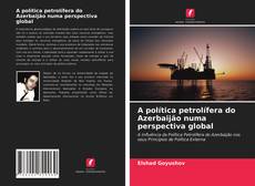 Couverture de A política petrolífera do Azerbaijão numa perspectiva global