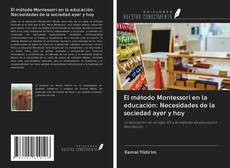 Bookcover of El método Montessori en la educación: Necesidades de la sociedad ayer y hoy