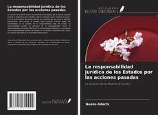 Bookcover of La responsabilidad jurídica de los Estados por las acciones pasadas