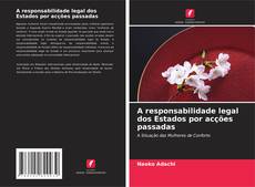 Bookcover of A responsabilidade legal dos Estados por acções passadas