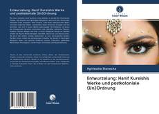 Buchcover von Entwurzelung: Hanif Kureishis Werke und postkoloniale (Un)Ordnung