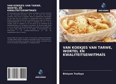 Bookcover of VAN KOEKJES VAN TARWE, WORTEL EN KWALITEITSEIWITMAÏS