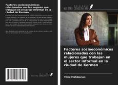 Copertina di Factores socioeconómicos relacionados con las mujeres que trabajan en el sector informal en la ciudad de Kerman