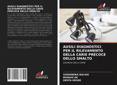 Bookcover of AUSILI DIAGNOSTICI PER IL RILEVAMENTO DELLA CARIE PRECOCE DELLO SMALTO