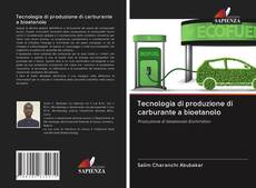 Bookcover of Tecnologia di produzione di carburante a bioetanolo