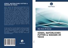 Portada del libro de SÜßES, NATÜRLICHES FUTTER & WASSER IM TEICH