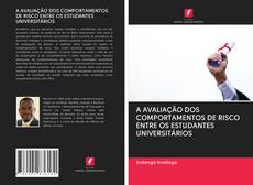 Bookcover of A AVALIAÇÃO DOS COMPORTAMENTOS DE RISCO ENTRE OS ESTUDANTES UNIVERSITÁRIOS