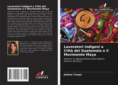 Couverture de Lavoratori indigeni a Città del Guatemala e il Movimento Maya