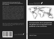 Bookcover of Incorporación de la perspectiva de género en la reconstrucción posterior a los conflictos