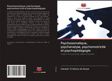 Обложка Psychosomatique, psychanalyse, psychomotricité et psychopédagogie