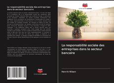 Bookcover of La responsabilité sociale des entreprises dans le secteur bancaire