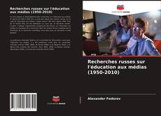 Copertina di Recherches russes sur l'éducation aux médias (1950-2010)