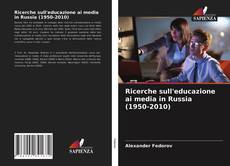 Couverture de Ricerche sull'educazione ai media in Russia (1950-2010)