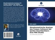Bookcover of Morphometrische Analyse des Corpus Callosum bei beiden Geschlechtern - Eine MRI-Studie