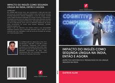 Bookcover of IMPACTO DO INGLÊS COMO SEGUNDA LÍNGUA NA ÍNDIA, ENTÃO E AGORA