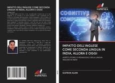 IMPATTO DELL'INGLESE COME SECONDA LINGUA IN INDIA, ALLORA E OGGI kitap kapağı