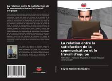 Bookcover of La relation entre la satisfaction de la communication et le travail d'équipe