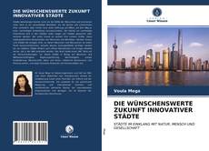 Couverture de DIE WÜNSCHENSWERTE ZUKUNFT INNOVATIVER STÄDTE