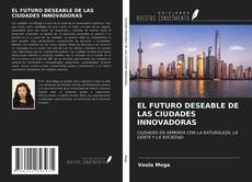 Portada del libro de EL FUTURO DESEABLE DE LAS CIUDADES INNOVADORAS