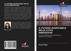 Bookcover of IL FUTURO AUSPICABILE DELLE CITTÀ INNOVATIVE