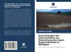Bookcover of Auswirkungen der Interventionen zur Entwicklung des Input-Output-Marktes in Äthiopien