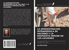 Buchcover von LA ADMINISTRACIÓN INTRADÉRMICA DE VACUNAS Y LA RESPUESTA INMUNE EN LOS LECHONES