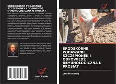 Portada del libro de ŚRÓDSKÓRNE PODAWANIE SZCZEPIONEK I ODPOWIEDŹ IMMUNOLOGICZNA U PROSIĄT