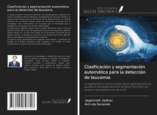 Bookcover of Clasificación y segmentación automática para la detección de leucemia