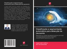 Bookcover of Classificação e segmentação automática para detecção de Leucemia